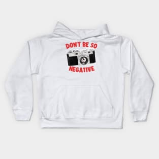 Don't Be So Negative / Camera Geek Gift Design Kids Hoodie